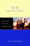 Evil and the Cross: An Analytical Look at the Problem of Pain - Henri Blocher