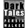 Dark Tales: Four Ghastly Tales of Ghostly Murder - Persia Walker