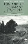 The Long Nineteenth Century: A History Of Germany, 1780 1918 - David Blackbourn