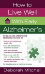 How to Live Well with Early Alzheimer's: A Complete Program for Enhancing Your Quality of Life - Deborah Mitchell