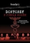 Doktorzy z piekła rodem. Przerażające świadectwo nazistowskich eksperymentów na ludziach