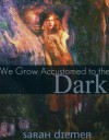 We Grow Accustomed to the Dark (A Lesbian Post-Apocalyptic Story) - Sarah Diemer