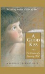 A Good Kiss: The Wisdom of a Listening Child - Marshall Stewart Ball