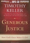 Generous Justice: How God's Grace Makes Us Just - Timothy Keller, Tom Parks