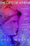 The Gifts of Athena: Historical Origins of the Knowledge Economy - Joel Mokyr