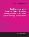 Beethoven's Most Famous Piano Sonatas Including: Appassionata, Path Tque, Waldstein, Tempest, Moonlight Sonata and Many Others. by Ludwig Van Beethove - Ludwig van Beethoven