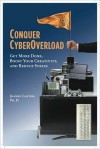 Conquer CyberOverload: Get More Done, Boost Your Productivity, and Reduce Stress - Joanne Cantor