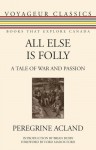 All Else Is Folly: A Tale of War and Passion - Acland Peregrine, Brian Busby, Ford Madox Ford