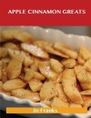 Apple Cinnamon Greats: Delicious Apple Cinnamon Recipes, the Top 78 Apple Cinnamon Recipes - Jo Franks