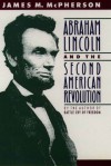 Abraham Lincoln and the Second American Revolution - James M. McPherson