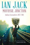 Mofussil Junction: Indian Encounters 1977-2011 - Ian Jack