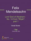 Lord God of Abraham - No. 14 from Elijah, part 1 - Felix Mendelssohn