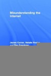 Misunderstanding the Internet - James Curran, Natalie Fenton, Des Freedman