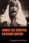 Jamie Lee Curtis: Scream Queen - David Grove