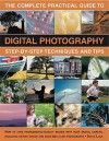 The Complete Practical Guide To Digital Photography: How To Create Great Pictures Every Time: A Comprehensive Manual For Both Beginner And Experienced ... Fully Illustrated With More Than 500 Images - Steve Luck