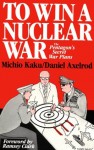 To Win a Nuclear War: The Pentagon's Secret War Plans - Michio Kaku, Daniel Axelrod