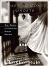 Coast to Coast Ghosts: True Stories of Hauntings Across America - Leslie Rule