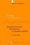 Morphosyntactic Persistence in Spoken English: A Corpus Study at the Intersection of Variationist Sociolinguistics, Psycholinguistics, and Discourse Analysis - Benedikt Szmrecsanyi