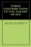 Three Contributions to the Theory of Sex - Sigmund Freud