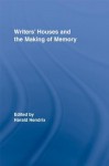 Writers' Houses and the Making of Memory - Harald Hendrix