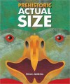 Prehistoric Actual Size - Steve Jenkins