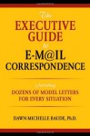 The Executive Guide to E-mail Correspondence: Including Model Letters for Every Situation - Dawn-Michelle Baude