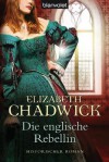 Die englische Rebellin - Elizabeth Chadwick, Nina Bader