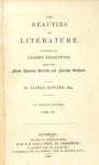 The Beauties of Literature: Consisting of Classic Selections frmo the Most Eminent British and Foreign Authors (1833) - Alfred Howard