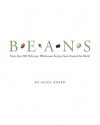 Beans: More than 200 Delicious, Wholesome Recipes from Around the World - Aliza Green