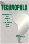 Technopols: Freeing Politics and Markets in Latin America in the 1990s - Jorge I. Dominguez