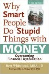 Why Smart People Do Stupid Things with Money - Bert Whitehead, Andrew Weil