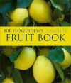 Bob Flowerdew's Complete Fruit Book - Bob Flowerdew