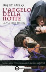 L'angelo della notte. La via delle tenebre - Brent Weeks, Carmen Di Mario, Rosa Prencipe