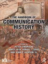 The Handbook of Communication History - Peter Simonson, Janice Peck, Robert T Craig