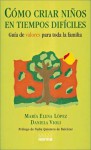 Como Criar Ninos En Tiempos Dificiles - Maria Elena Lopez, Daniela Violi