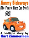 Jimmy Sideways (The Fastest Race Car Ever!) (A story about learning respect) - Kurt Zimmerman