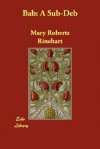 Bab: A Sub-Deb - Mary Roberts Rinehart