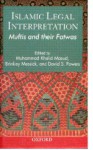 Islamic Legal Interpretation: Muftis And Their Fatwas - Muhammad Khalid Masud