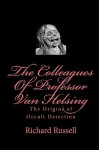 The Colleagues of Professor Van Helsing: The Origins of Occult Detection - Richard Russell