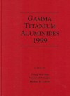 Gamma Titanium Aluminides 1999: Proceedings Of A Symposium Sponsored By The Mpmd And Smd Divisions Of The Minerals, Metals & Materials Society (Tms), Held During The 1999 Tms Annual - M. H. Loretto, Yong-Wong Kim