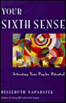 Your Sixth Sense: Activating Your Psychic Potential - Belleruth Naparstek