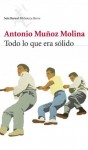 Todo lo que era sólido - Antonio Muñoz Molina