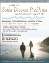 How to Solve Divorce Problems in California in 2010: Managing a Contested Divorce &#8212 In or Out of Court - Ed Sherman