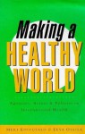 Making a Healthy World: Agencies, Actors and Policies in International Health - Meri Koivusalo, Eeva Ollila