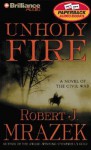 Unholy Fire: A Novel of the Civil War (Audio) - Robert J. Mrazek, Patrick G. Lawlor