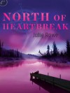 North of Heartbreak - Julie Rowe