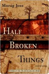 Half Broken Things - Morag Joss