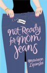 Not Ready for Mom Jeans - Maureen Lipinski