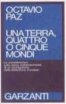 Una terra, quattro o cinque mondi. Le considerazioni sulla storia contemporanea di un protagonista della letteratura mondiale - Octavio Paz, Gianni Guadalupi