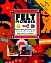 Felt Pictures: Inspired Ideas and Step-By-Step Instructions for Making and Using - Clare Beaton